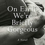 On Earth We’re Briefly Gorgeous